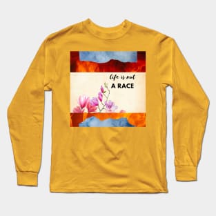 Life is not a race Long Sleeve T-Shirt